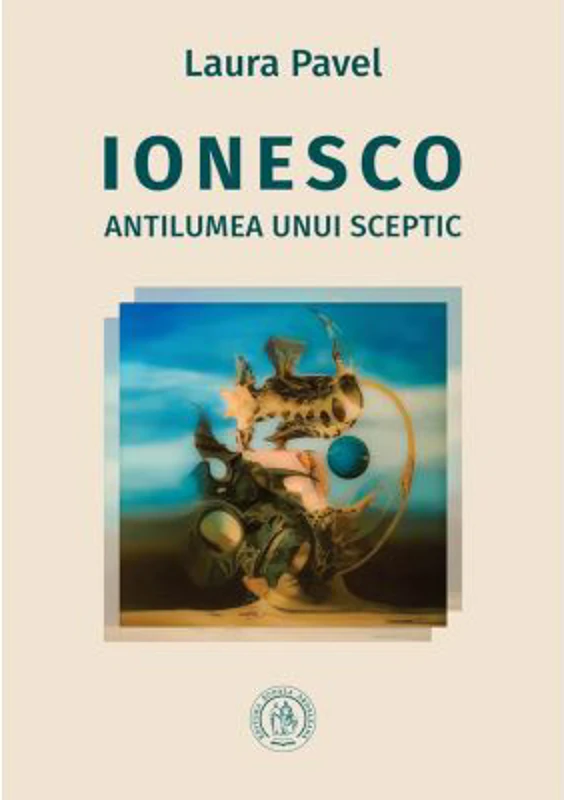 Ionesco. Antilumea unui sceptic - Laura Pavel