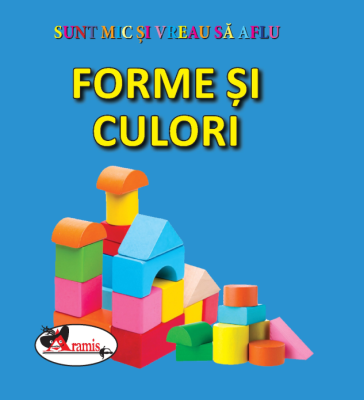 Sunt mic si vreau sa aflu. Forme si culori