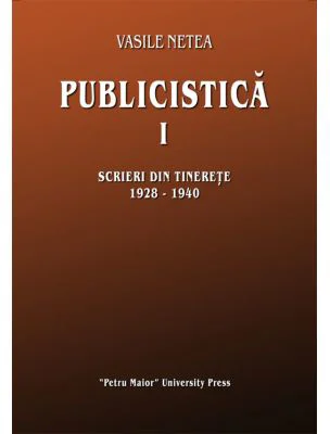 Publicistica, volumul 1. Scrieri din tinerete 1928-1940 - Vasile Netea