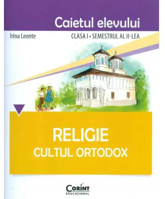 Caietul elevului pentru Religie. Cultul ortodox. Clasa 1 semestrul 2 - Irina Leonte