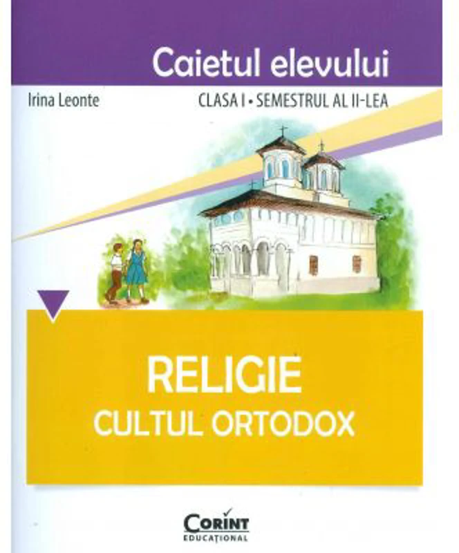 Caietul elevului pentru Religie. Cultul ortodox. Clasa 1 semestrul 2 - Irina Leonte