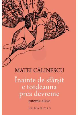 Inainte de sfarsit e totdeauna prea devreme. Poeme alese - Matei Calinescu
