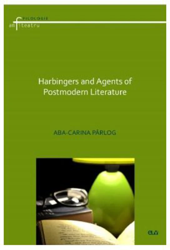 Harbingers and Agents of Postmodern Literature - Aba-Carina Parlog