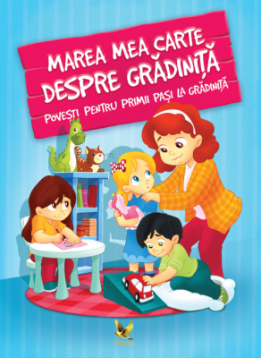 Marea mea carte despre gradinita - Povesti pentru primii pasi la gradinita