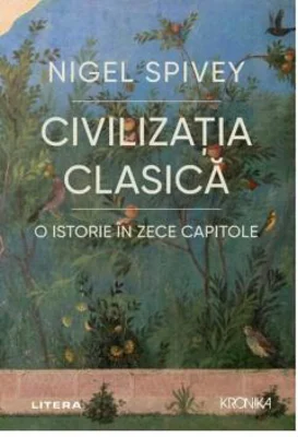 Civilizatia clasica. O istorie in zece capitole - Nigel Spivey