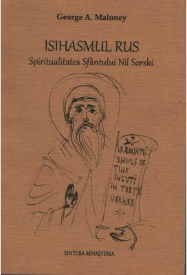 Isihasmul rus. Spiritualitatea Sfantului Nil Sorski - George A. Maloney