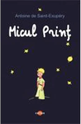 Micul Print - Antoine de Saint-Exupery