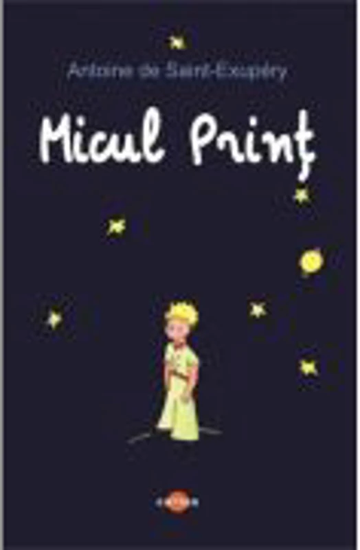Micul Print - Antoine de Saint-Exupery