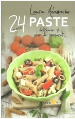 Paste 24 de retete delicioase si usor de preparat - Laura Adamache