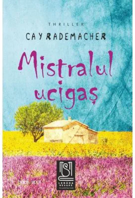 Mistralul ucigas - Cay Rademacher