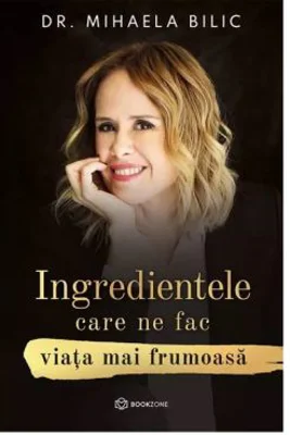 Ingredientele care ne fac viata mai frumoasa - Dr. Mihaela Bilic