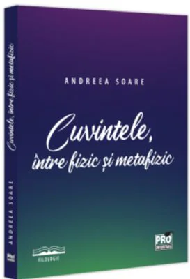 Cuvintele, intre fizic si metafizic - Andreea Soare