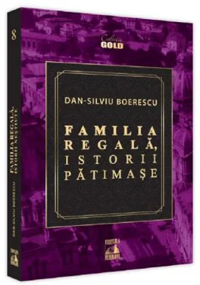 Familia Regala, istorii patimase - Dan-Silviu Boerescu