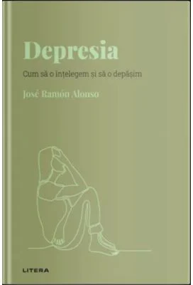 Volumul 19. Descopera Psihologia. Depresia. Cum sa o intelegem si sa o depasim