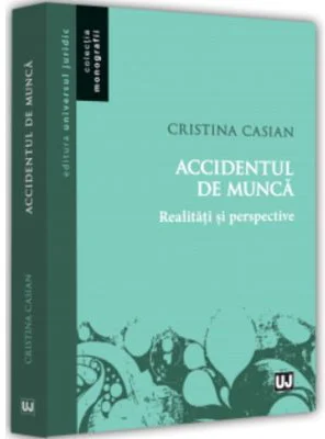 Accidentul de munca. Realitati si perspective - Cristina Casian