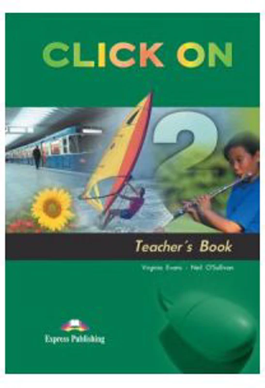 Click On 2, Teachers Book, Manualul profesorului - Virginia Evans, Neil O'Sullivan