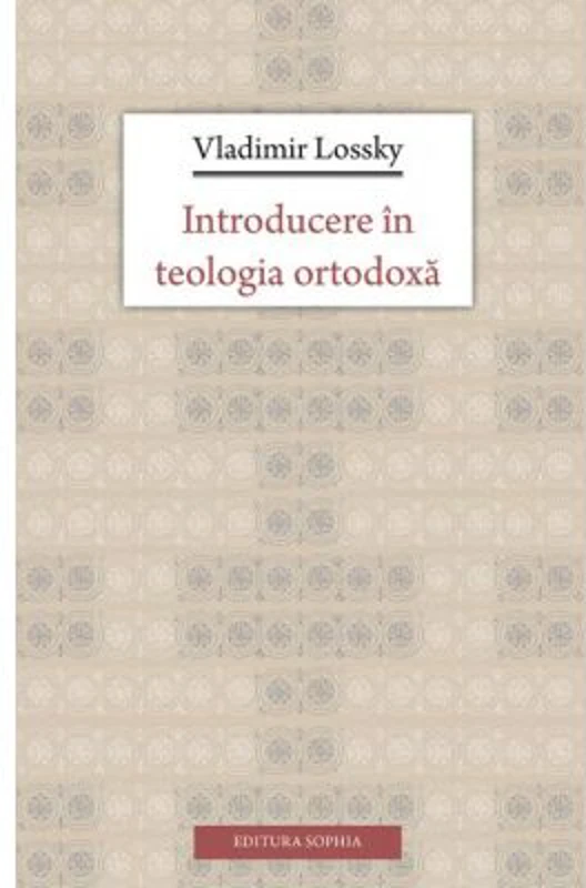 Introducere in teologia ortodoxa - Vladimir Lossky. Traducere de Lidia si Remus Rus