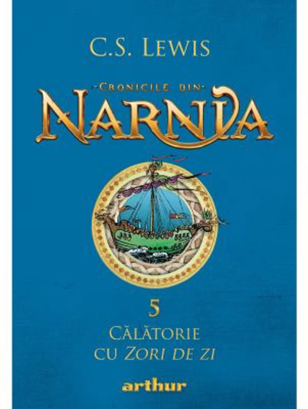 Cronicile din Narnia 5. Calatorie cu Zori de zi - C. S. Lewis