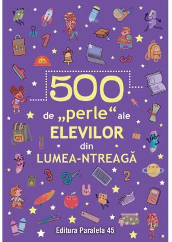 500 de „perle” ale elevilor din lumea-ntreaga