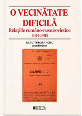 O vecinatate dificila. Relatiile romano-ruse sovietice 1914-1965 - Radu Tudorancea