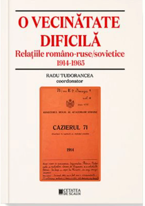 O vecinatate dificila. Relatiile romano-ruse sovietice 1914-1965 - Radu Tudorancea
