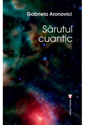 Sarutul cuantic - Gabriela Aronovici
