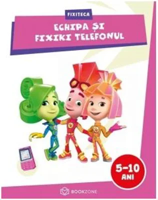 Echipa si Fixiki Telefonul. Fixiteca 5-10 ani