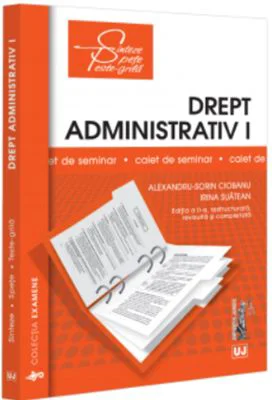 Drept administrativ 1. Caiet de seminar. Notiuni fundamentale; Obiect, izvoare, norme, raporturi; Organizarea administratiei publice - Alexandru-Sorin