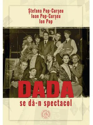 Dada se da-n spectacol - Ioan Pop-Curseu
