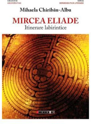 Mircea Eliade, itinerare labirintice