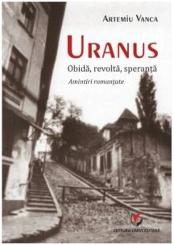 Uranus. Obida, revolta, speranta. Amintiri romantate - Artemiu Vanca