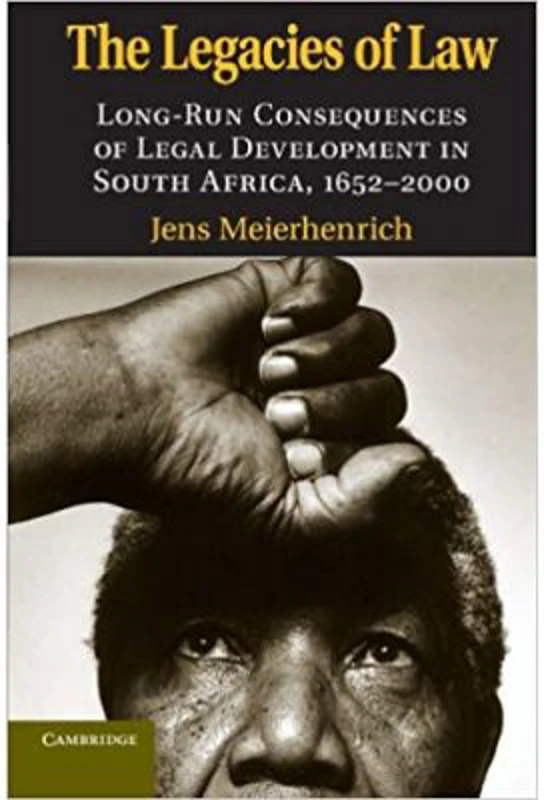 The Legacies of Law: Long-Run Consequences of Legal Development in South Africa, 1652–2000 - Jens Meierhenrich
