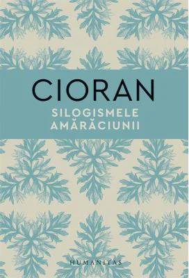 Silogismele amaraciunii - Emil Cioran