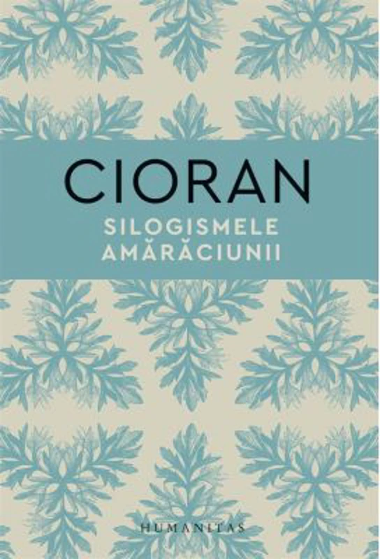 Silogismele amaraciunii - Emil Cioran