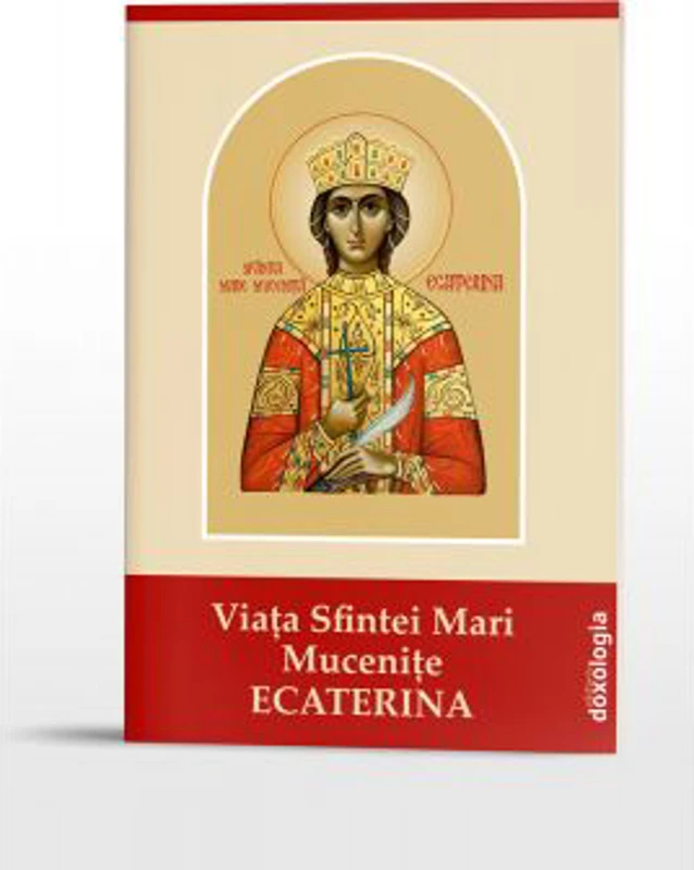 Viata Sfintei Mari Mucenite Ecaterina