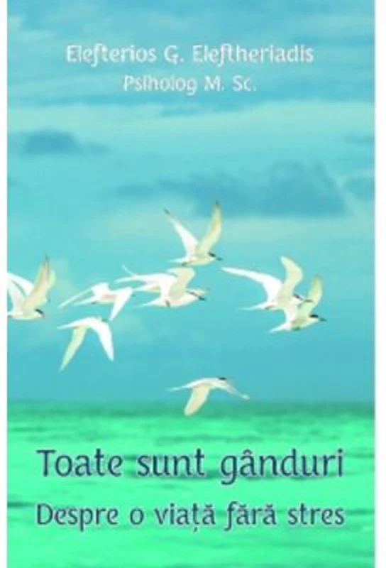 Toate sunt ganduri. Despre o viata fara stres