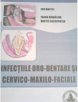 Infectiile oro-dentare si cervico-maxilo-faciale - Ion Maftei