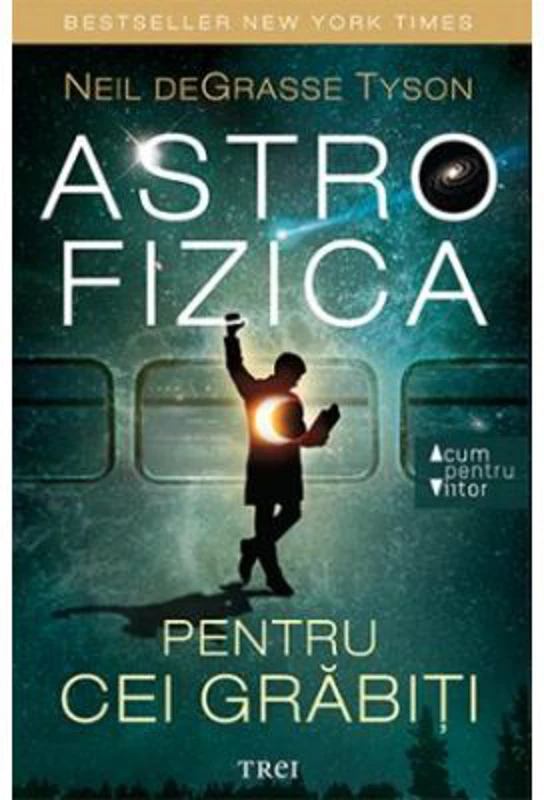 Astrofizica pentru cei grabiti - Neil deGrasse Tyson