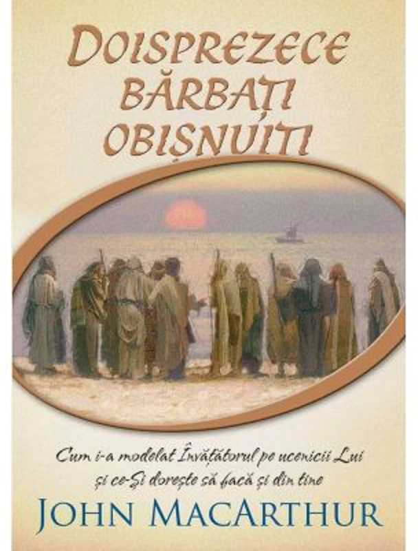 Doisprezece barbati obisnuiti - John MacArthur