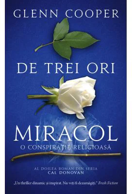 De trei ori miracol. O conspiratie religioasa - Glenn Cooper