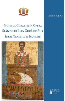 Motivul corabiei in opera Sfantului Ioan Gura de Aur: intre traditie si inovatie
