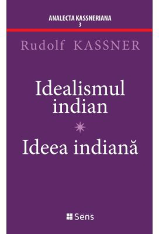 Idealismul Indian - Ideea Indiana - Rudolf Kassner