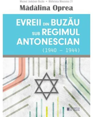 Evreii din Buzau sub regimul antonescian (1940-1944) - Madalina Oprea