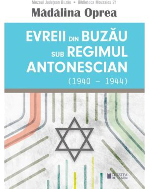 Evreii din Buzau sub regimul antonescian (1940-1944) - Madalina Oprea