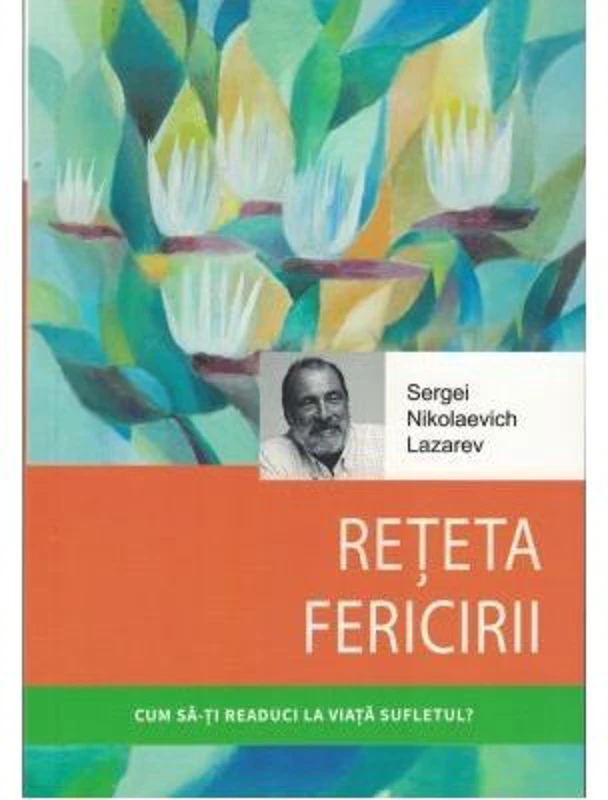 Reteta fericirii - Serghei Nikolaevici Lazarev