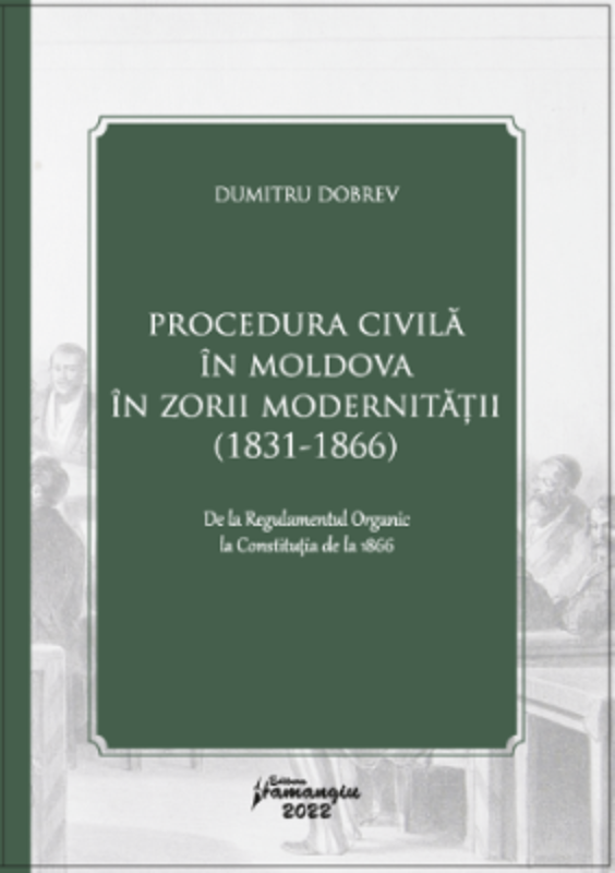 Procedura civila in Moldova in zorii modernitatii (1831-1866) - Dumitru Dobrev