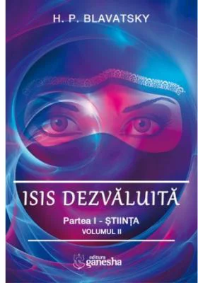 Isis dezvaluita. Partea I. Stiinta, volumul 2 - H. P. Blavatsky