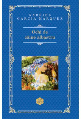 Ochi de caine albastru - Gabriel Garcia Marquez