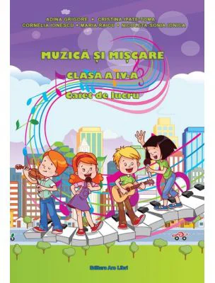 Muzica si miscare caiet de lucru pentru clasa a 4-a - Adina Grigore