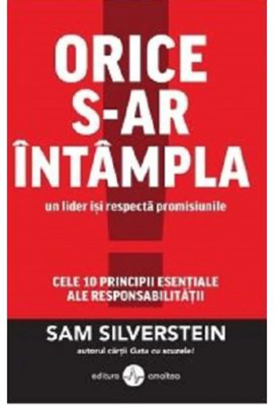 Orice s-ar intampla, un lider isi respecta promisiunile. Cele 10 principii esentiale ale responsabilitatii - Sam Silverstein